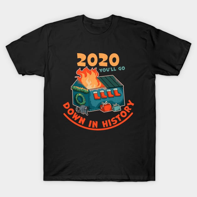 2020 You'll Go Down In History Funny Dumpster Fire Christmas T-Shirt by OrangeMonkeyArt